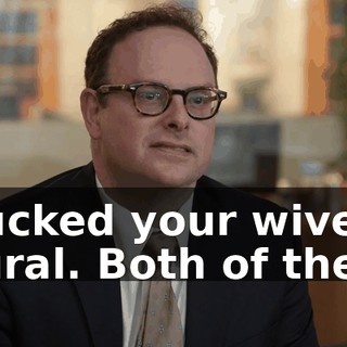 I fucked your wives. Plural. Both of them.