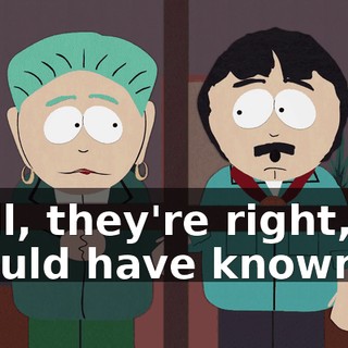 Well, they're right, we should have known