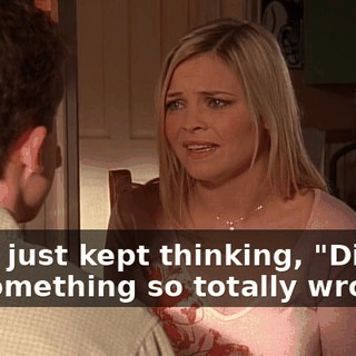 and I just kept thinking, "Did I do something so totally wrong?"