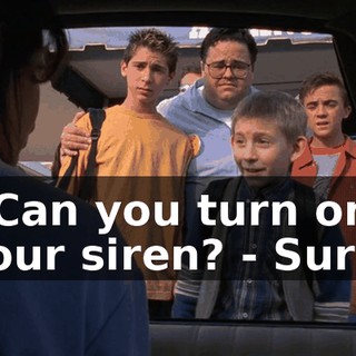 - Can you turn on your siren? - Sure.