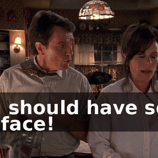 You should have seen his face!