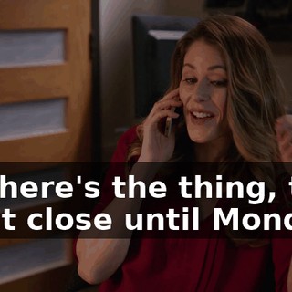But here's the thing, they don't close until Monday.
