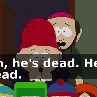 Oh, he's dead. He's dead.