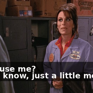 - Excuse me? - You know, just a little more...