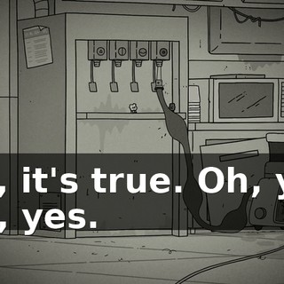 Yes, it's true. Oh, yes, yes, yes.