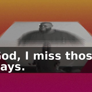 God, I miss those days.
