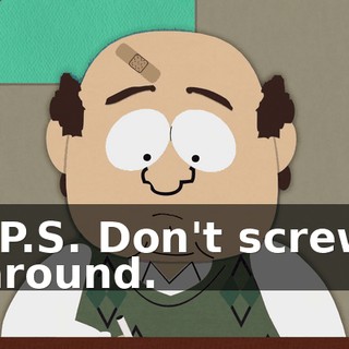 "P.S. Don't screw around.