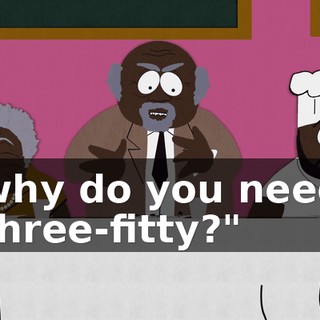 why do you need three-fitty?"