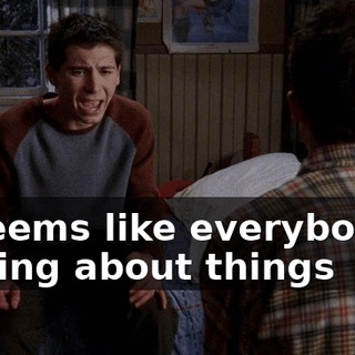 it seems like everybody's talking about things