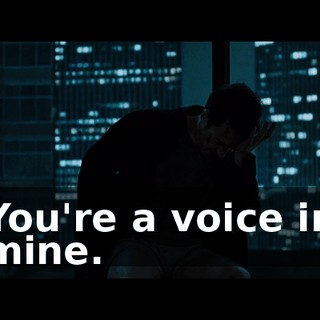 You're a voice in mine.