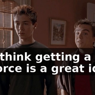 We think getting a divorce is a great idea.