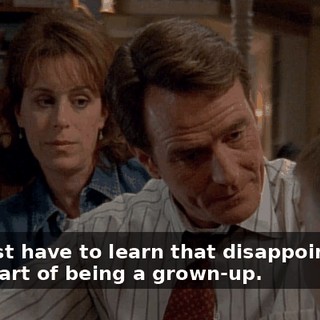 You just have to learn that disappointment is all part of being a grown-up.