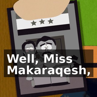 Well, Miss Makaraqesh,