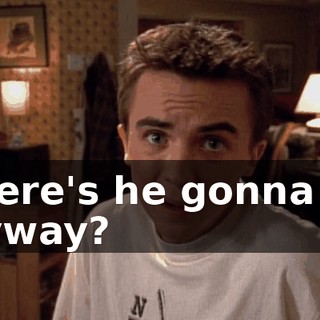 Where's he gonna go, anyway?