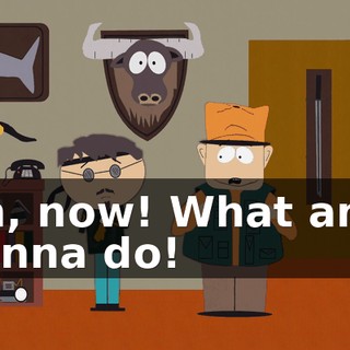 Oh, now! What am I gonna do!