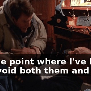 to the point where I've had to avoid both them and you!