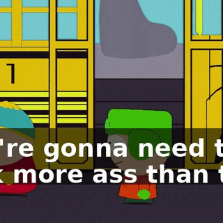 You're gonna need to kick more ass than that