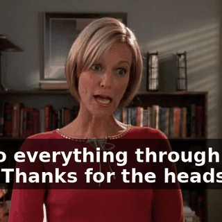 I'll do everything through your dad. Thanks for the heads-up.