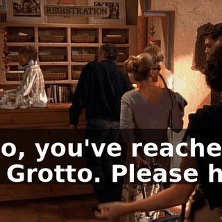 Hello, you've reached The Grotto. Please hold.