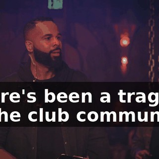 There's been a tragedy in the club community.