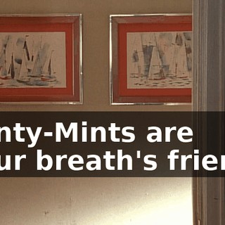 ♪ Minty-Mints are your breath's friend. ♪
