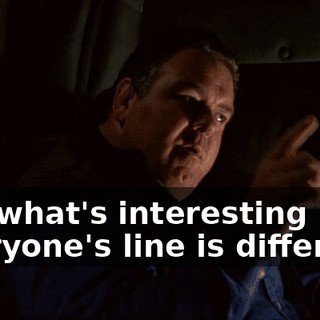 But what's interesting is, everyone's line is different.