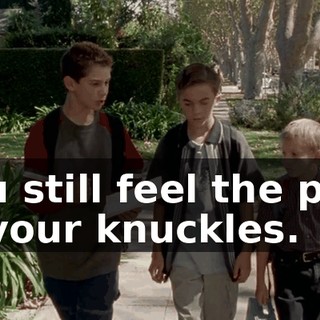 you still feel the pain in your knuckles.