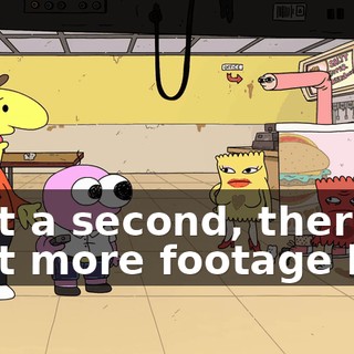 Wait a second, there's a bit more footage left!