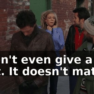 I don't even give a shit. It doesn't matter.