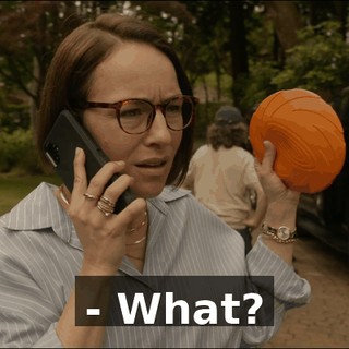- What?
