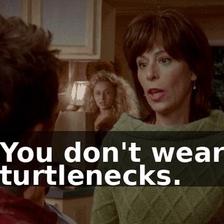 You don't wear turtlenecks.