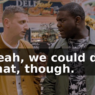 Yeah, we could do that, though.