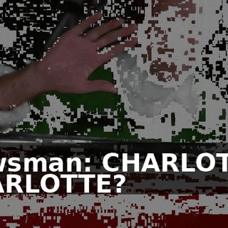 Newsman: CHARLOTTE? CHARLOTTE?