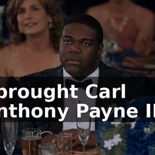 I brought Carl Anthony Payne III!