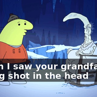 when I saw your grandfather being shot in the head