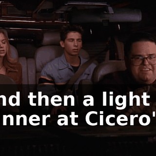 and then a light dinner at Cicero's.