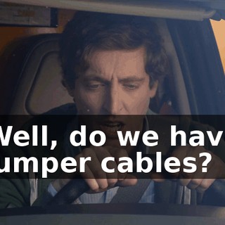 Well, do we have jumper cables?