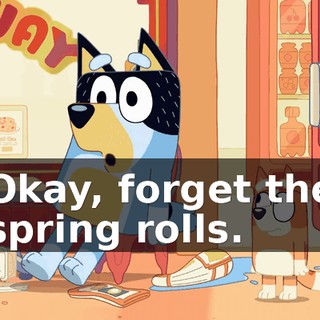 Okay, forget the spring rolls.