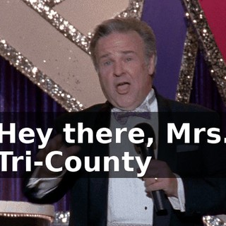 ♪ Hey there, Mrs. Tri-County ♪