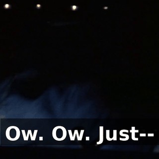 Ow. Ow. Just--