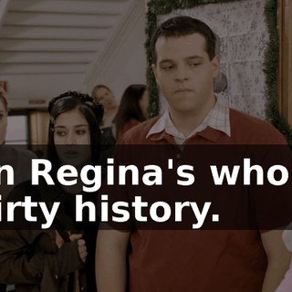 on Regina's whole dirty history.