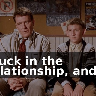 stuck in the relationship, and...
