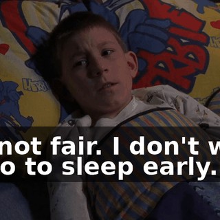 It's not fair. I don't want to go to sleep early.