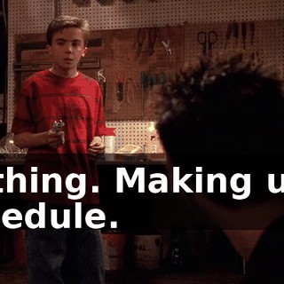 Nothing. Making up a schedule.