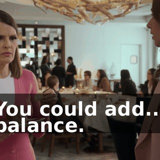 You could add... balance.