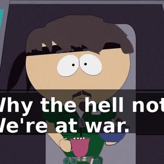 Why the hell not? We're at war.
