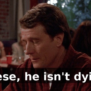Reese, he isn't dying.