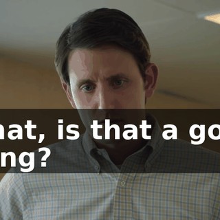 What, is that a good thing?