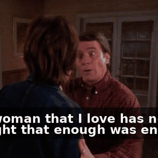 The woman that I love has never thought that enough was enough.