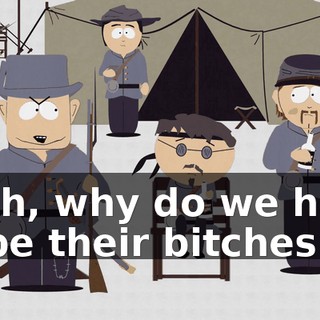 Yeah, why do we have to be their bitches